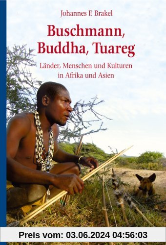 Buschmann, Buddha, Tuareg: Länder, Menschen und Kulturen in Afrika und Asien